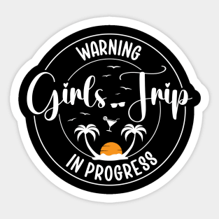 Girls Summer Trip Warning Girls Trip In Progress Sticker
